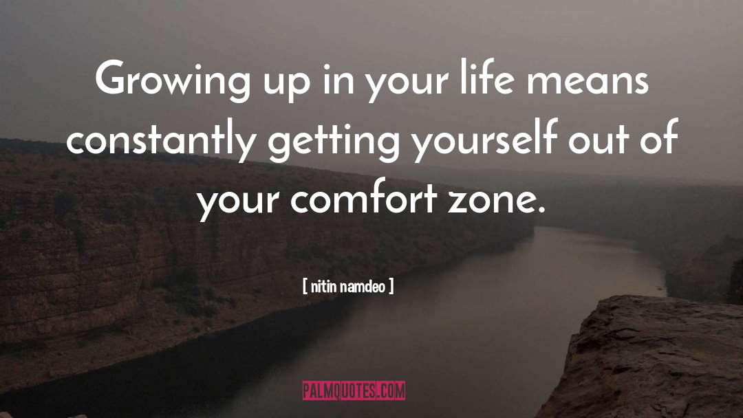 Getting Out Of Comfort Zone Quote quotes by Nitin Namdeo