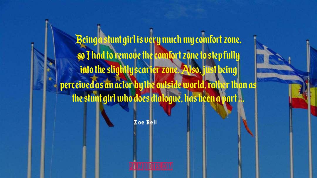 Getting Out Of Comfort Zone Quote quotes by Zoe Bell