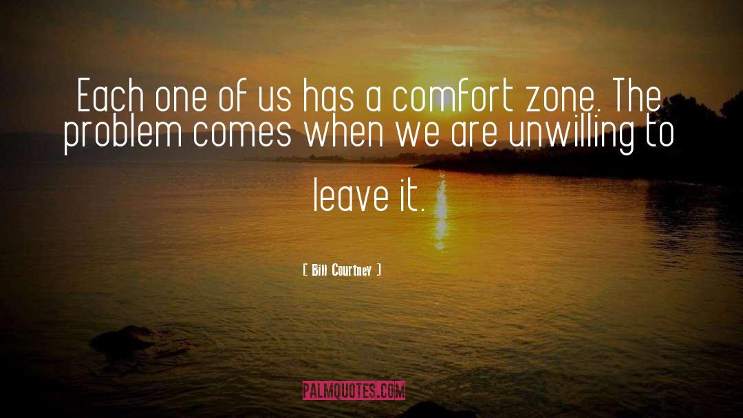 Getting Out Of Comfort Zone Quote quotes by Bill Courtney