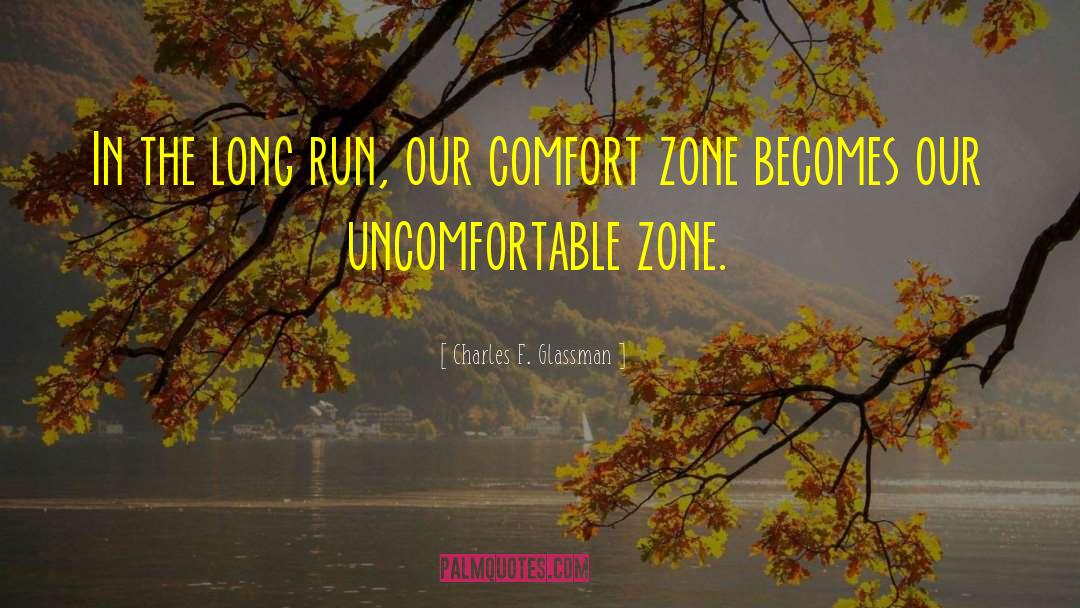 Getting Out Of Comfort Zone Quote quotes by Charles F. Glassman