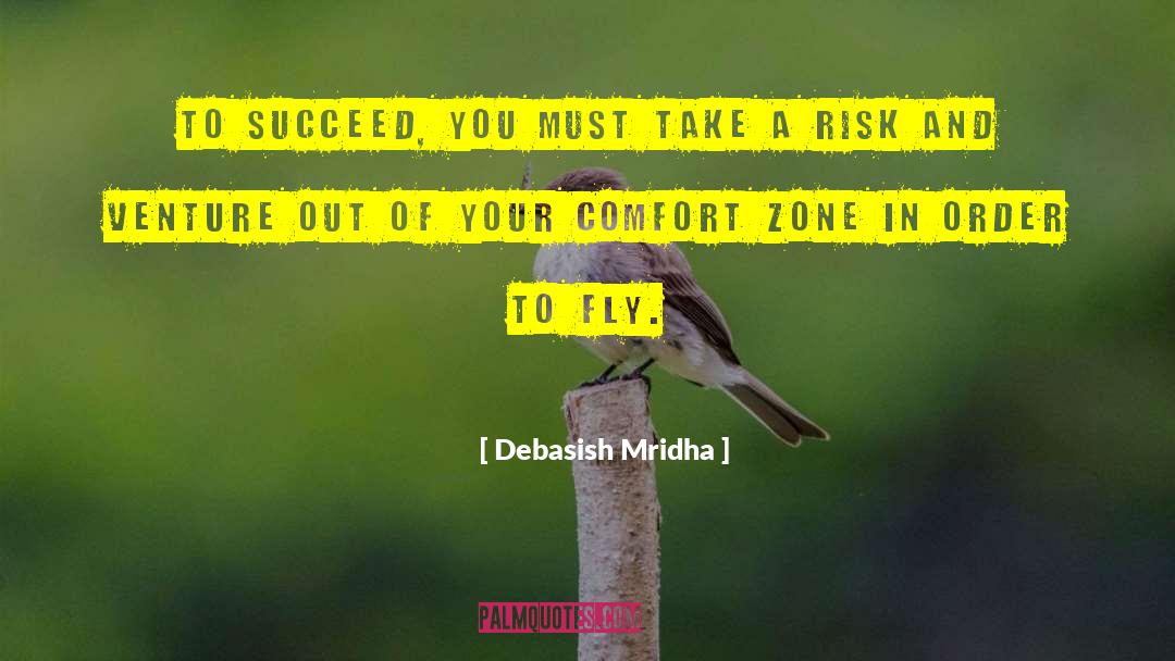 Getting Out Of Comfort Zone Quote quotes by Debasish Mridha