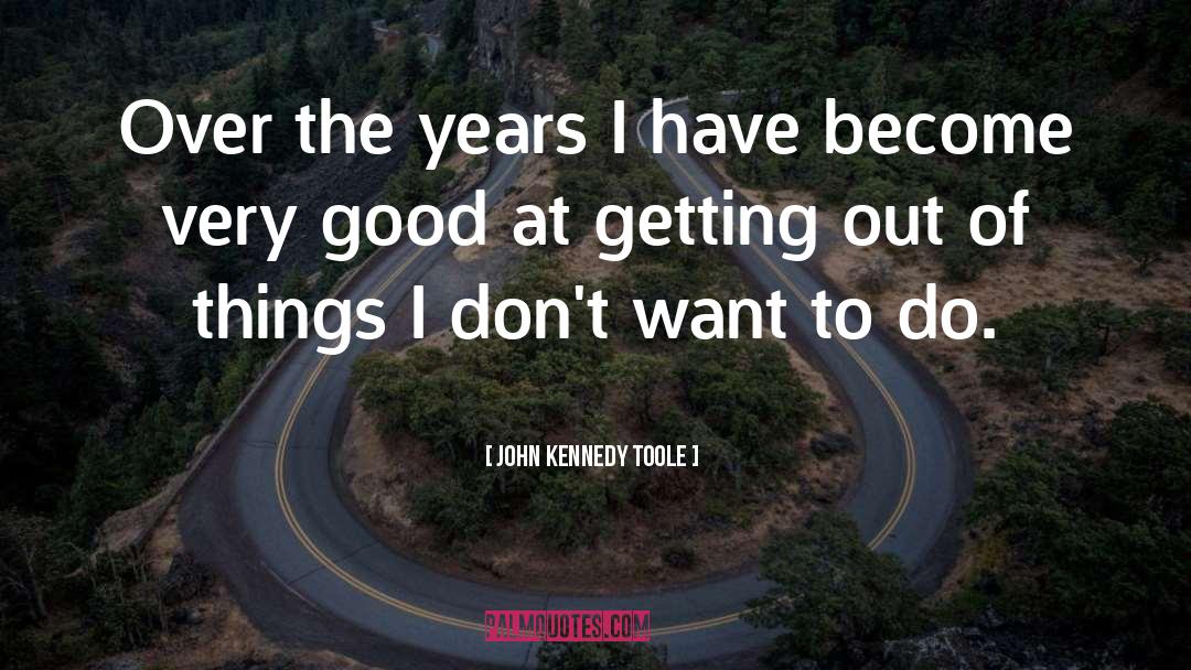 Getting Out quotes by John Kennedy Toole