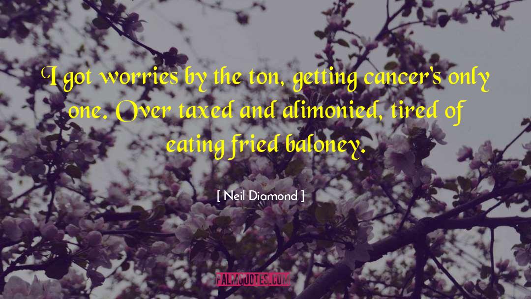 Getting Over Cancer quotes by Neil Diamond