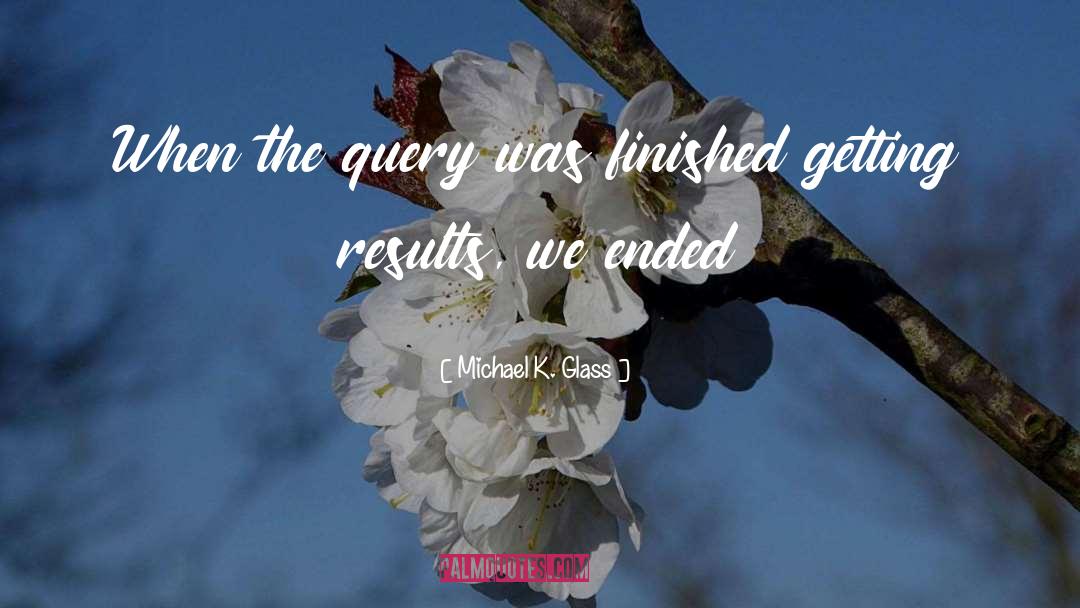Getting Results quotes by Michael K. Glass