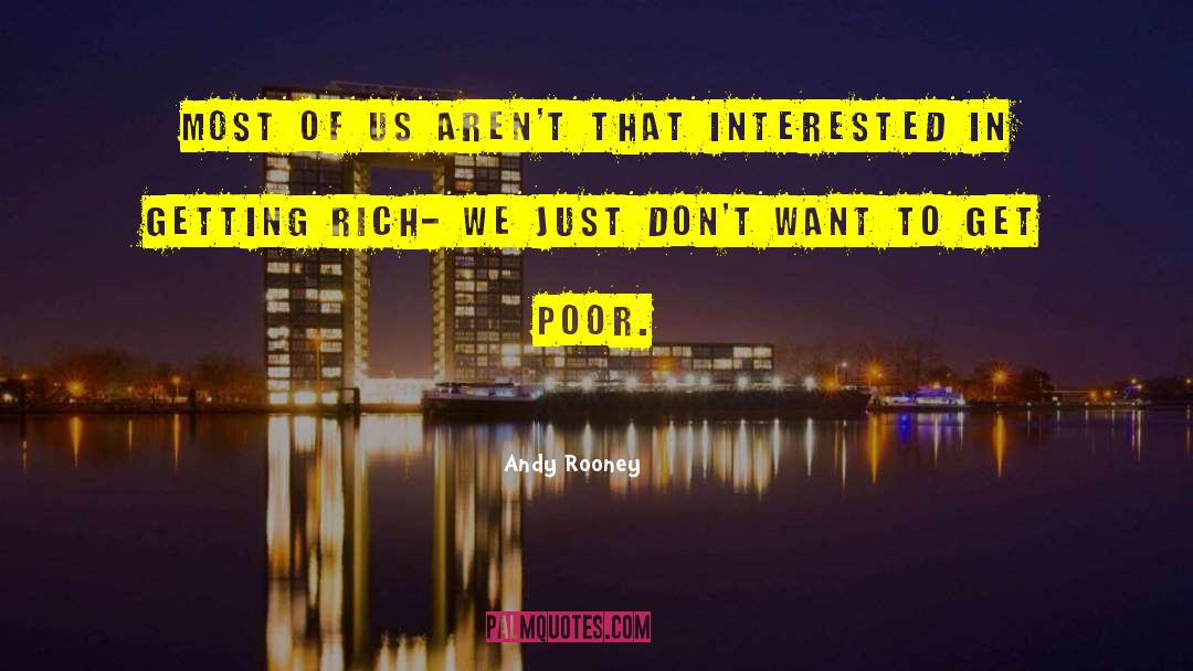 Getting Rich quotes by Andy Rooney