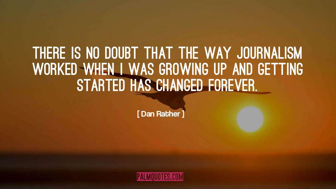 Getting Started quotes by Dan Rather