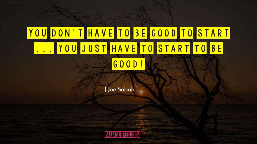 Getting Started quotes by Joe Sabah