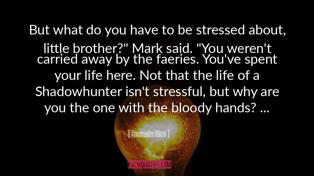 Getting Stressed quotes by Cassandra Clare