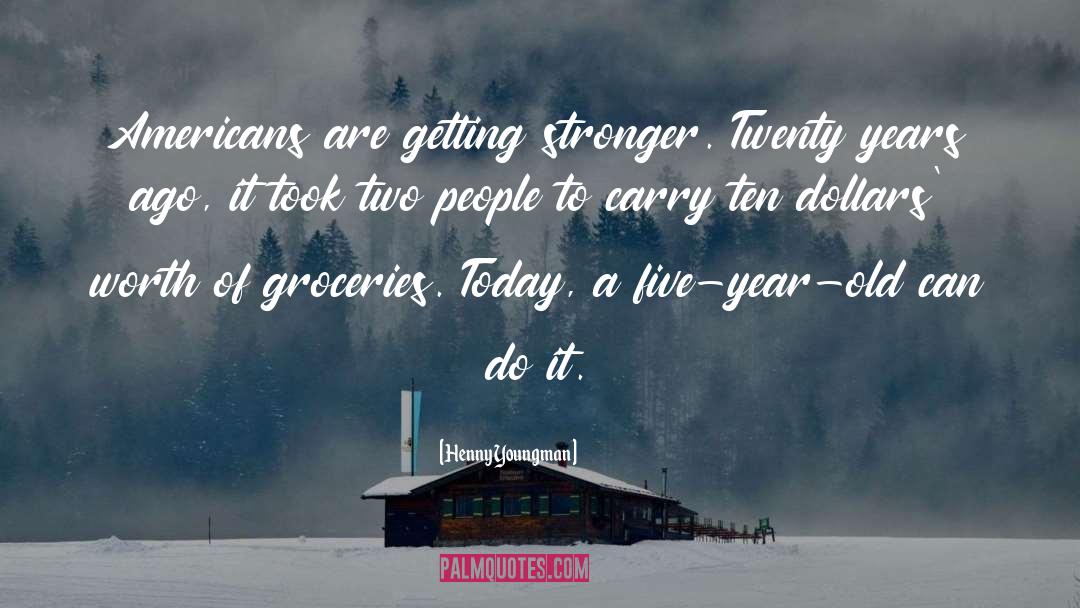 Getting Stronger quotes by Henny Youngman