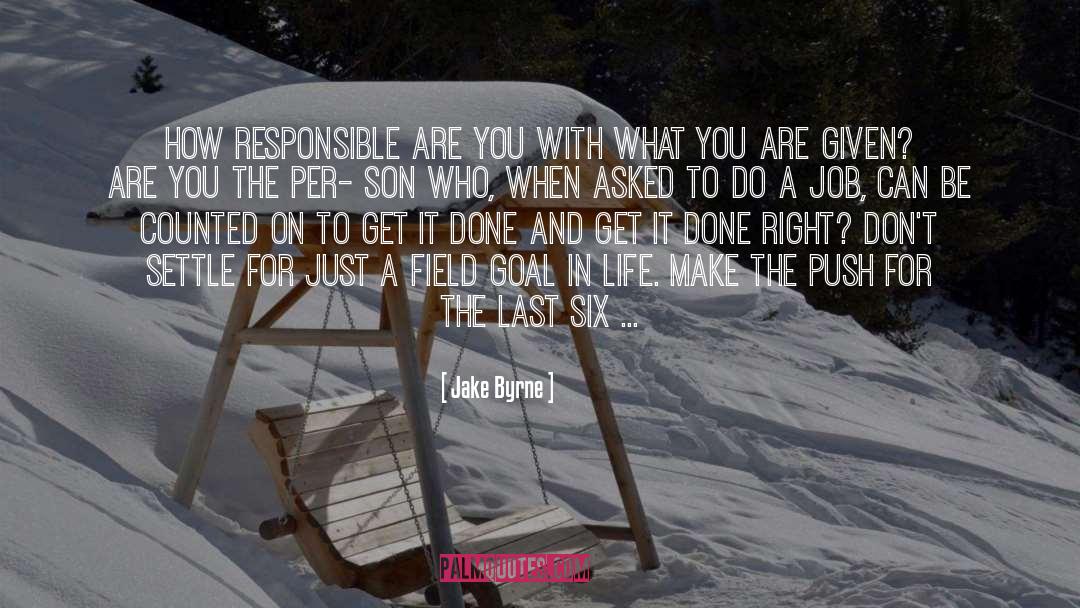 Getting The Job Done Right quotes by Jake Byrne