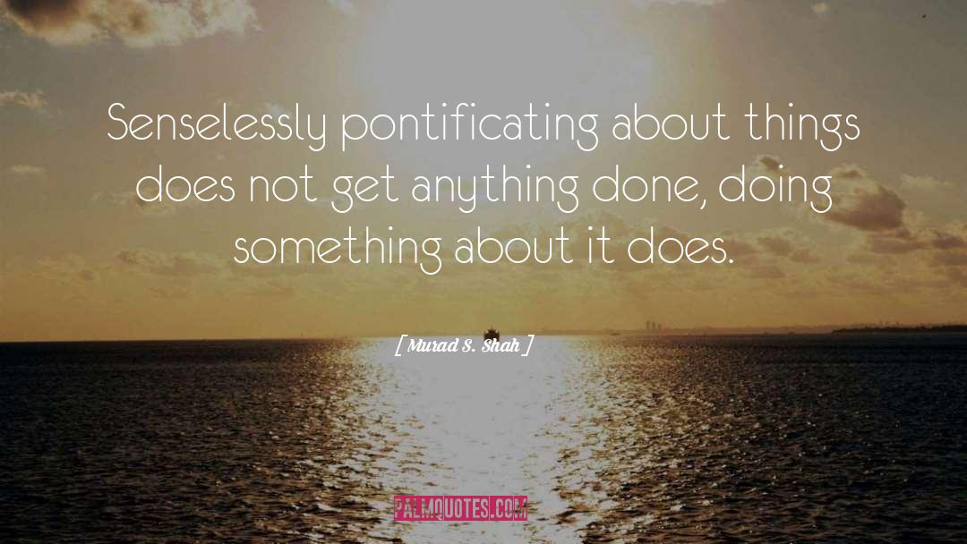 Getting Things Done quotes by Murad S. Shah