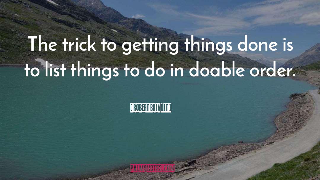 Getting Things Done quotes by Robert Breault