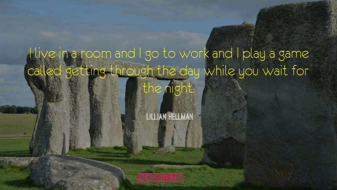 Getting Through The Day quotes by Lillian Hellman