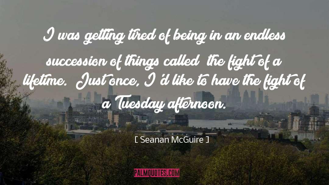 Getting Tired quotes by Seanan McGuire