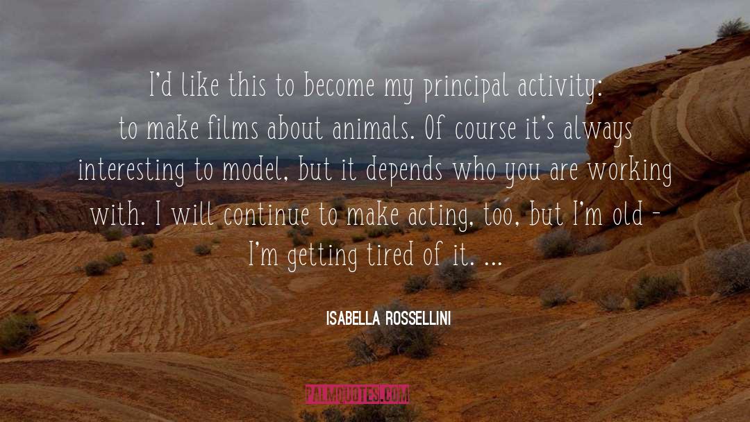 Getting Tired quotes by Isabella Rossellini