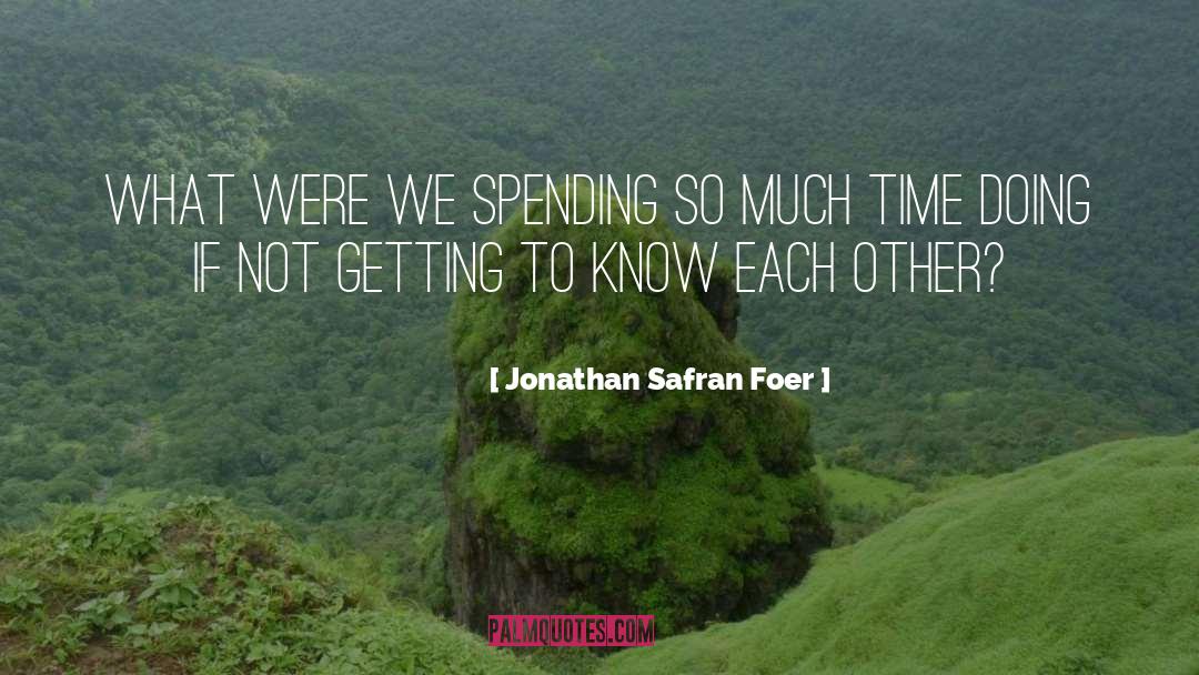 Getting To Know Each Other quotes by Jonathan Safran Foer
