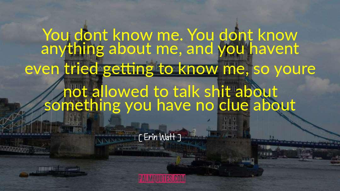 Getting To Know Me quotes by Erin Watt