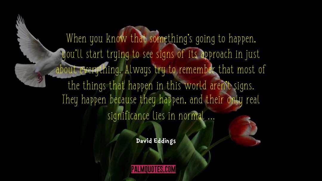 Getting To Know Yourself quotes by David Eddings