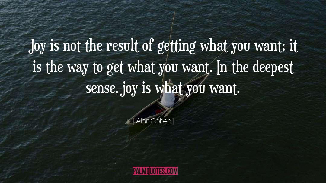 Getting What You Want quotes by Alan Cohen