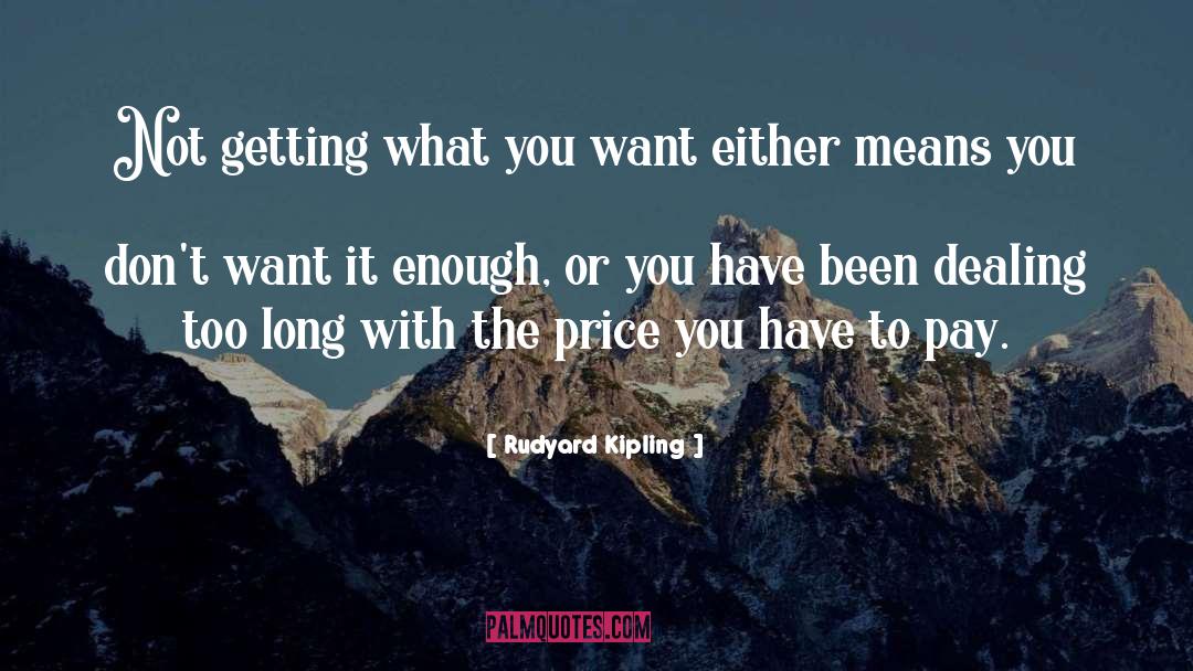 Getting What You Want quotes by Rudyard Kipling