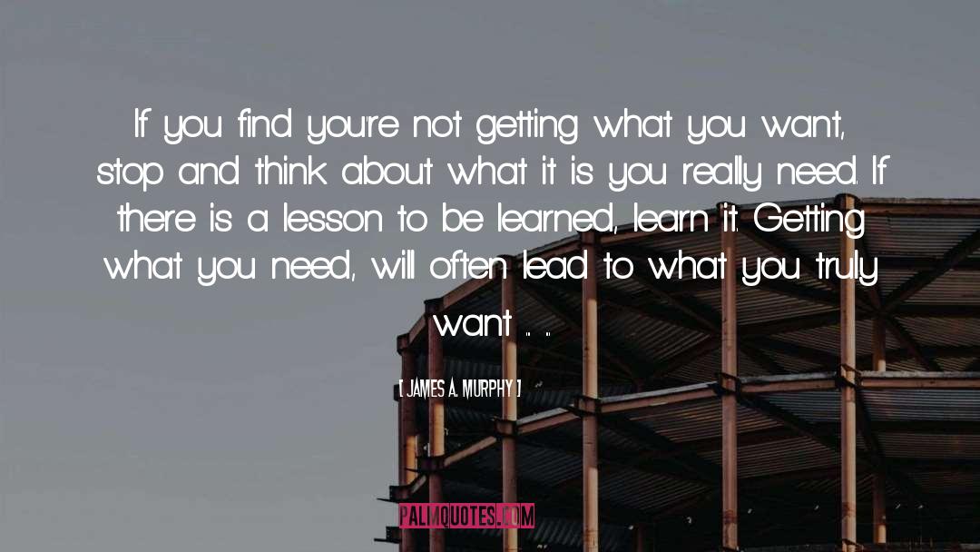 Getting What You Want quotes by James A. Murphy