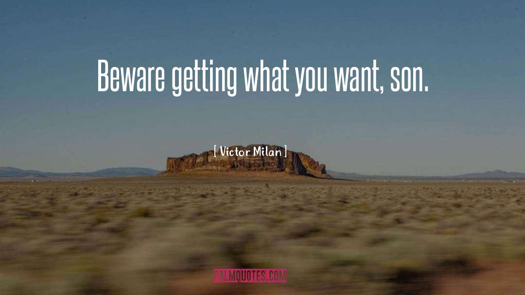 Getting What You Want quotes by Victor Milan