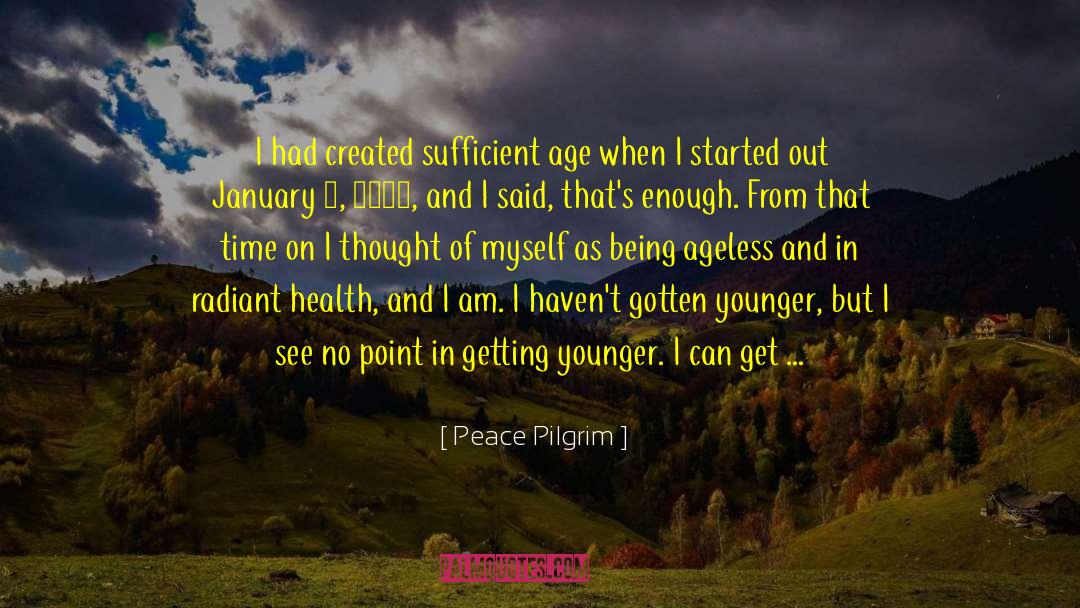 Getting Younger quotes by Peace Pilgrim