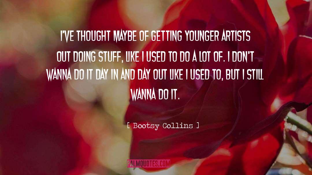 Getting Younger quotes by Bootsy Collins