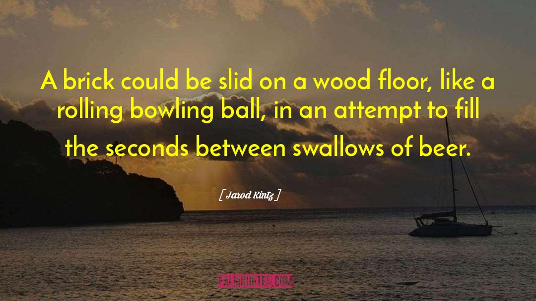 Geubels Bowling quotes by Jarod Kintz