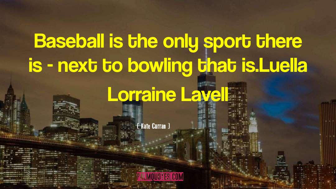Geubels Bowling quotes by Kate Curran