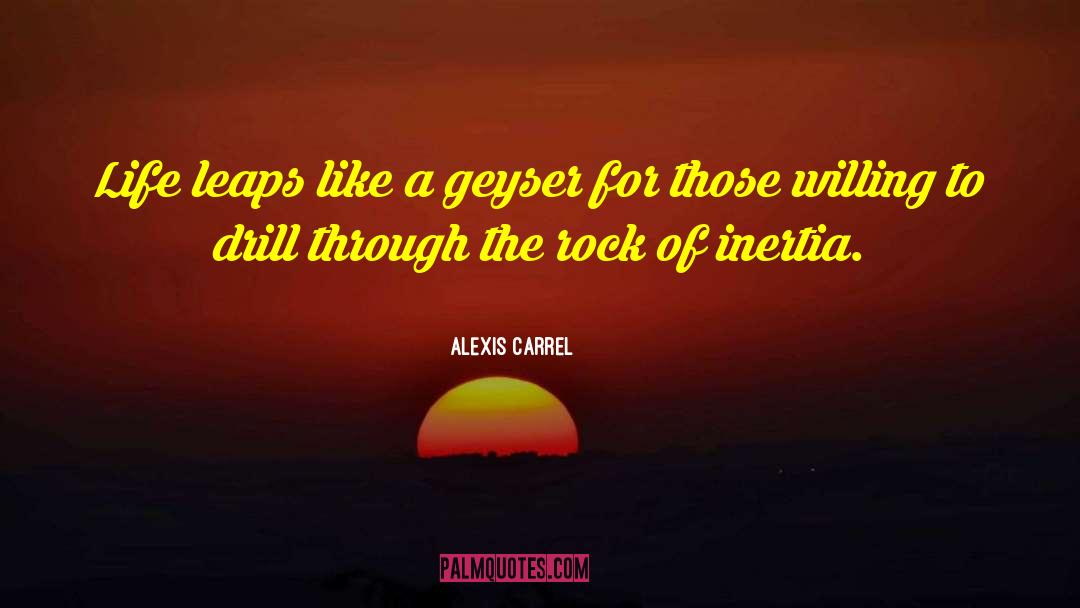 Geyser quotes by Alexis Carrel