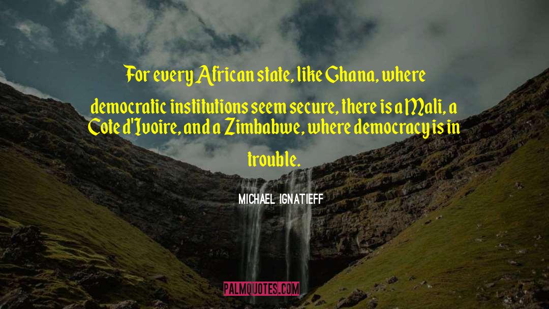 Ghana quotes by Michael Ignatieff