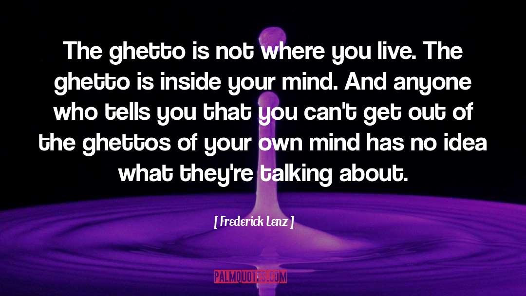 Ghettos quotes by Frederick Lenz