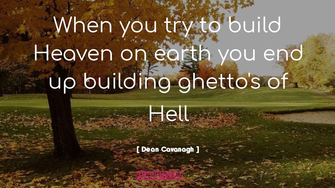 Ghettos quotes by Dean Cavanagh