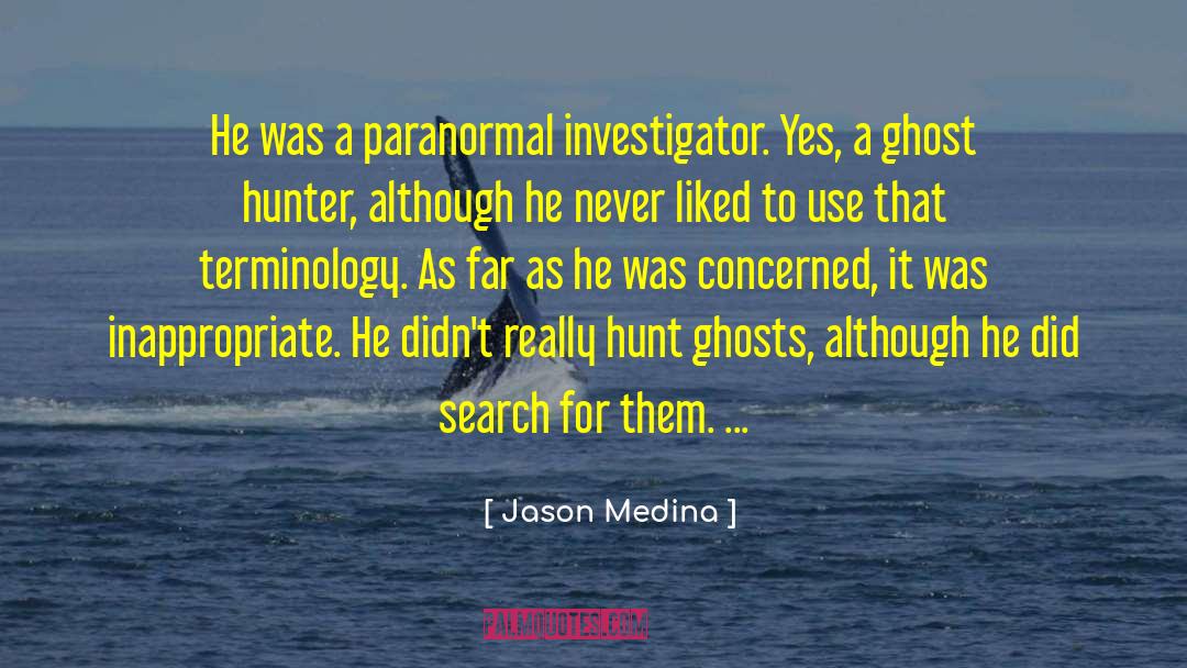 Ghost Hunter quotes by Jason Medina