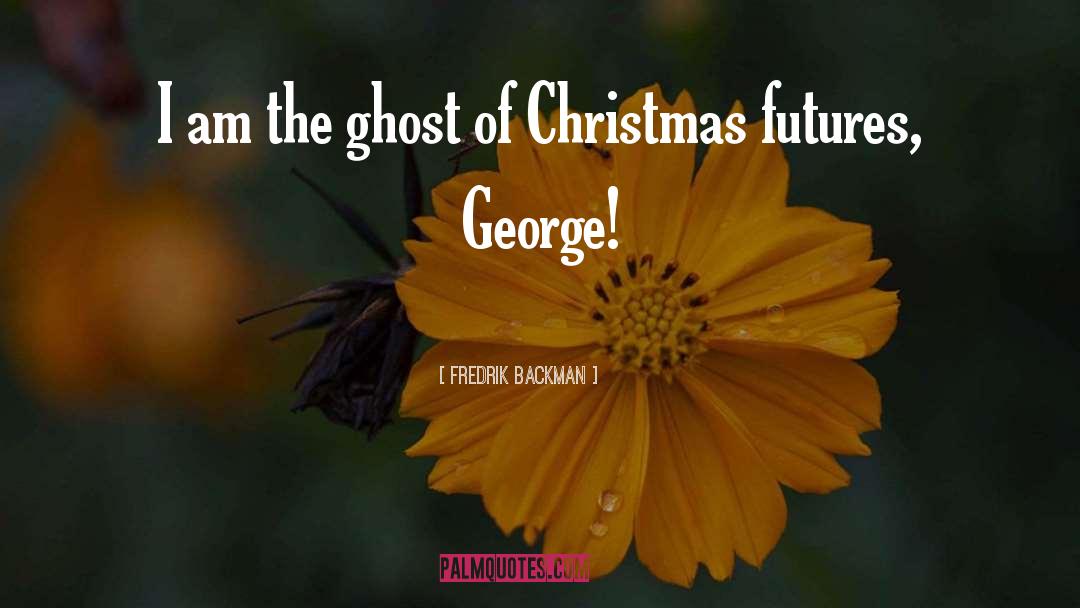 Ghost Of Christmas Present quotes by Fredrik Backman