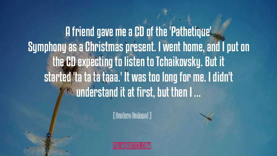 Ghost Of Christmas Present quotes by Gustavo Dudamel