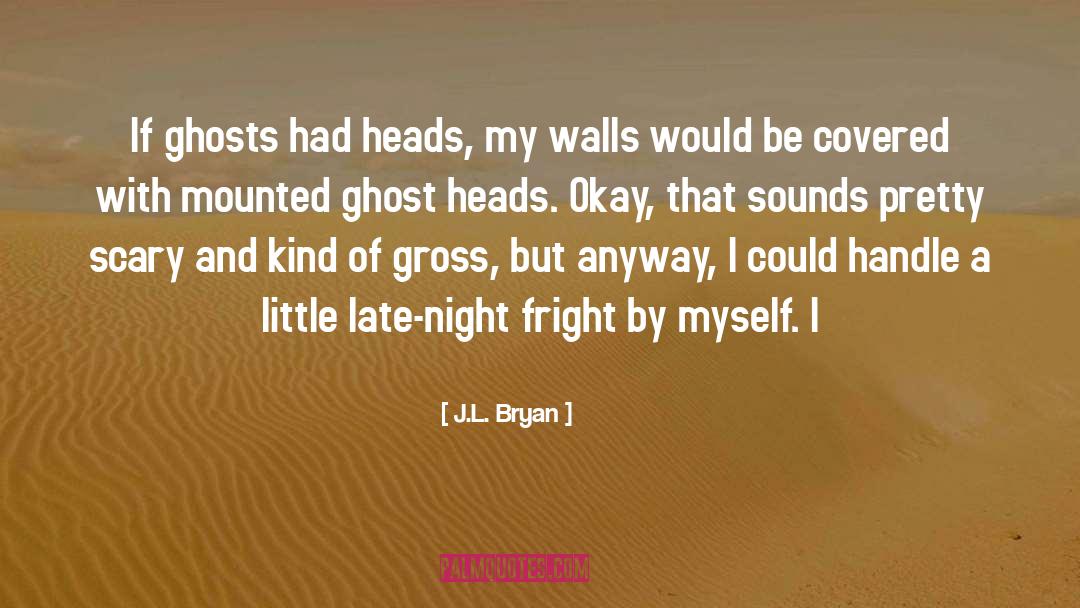 Ghost quotes by J.L. Bryan