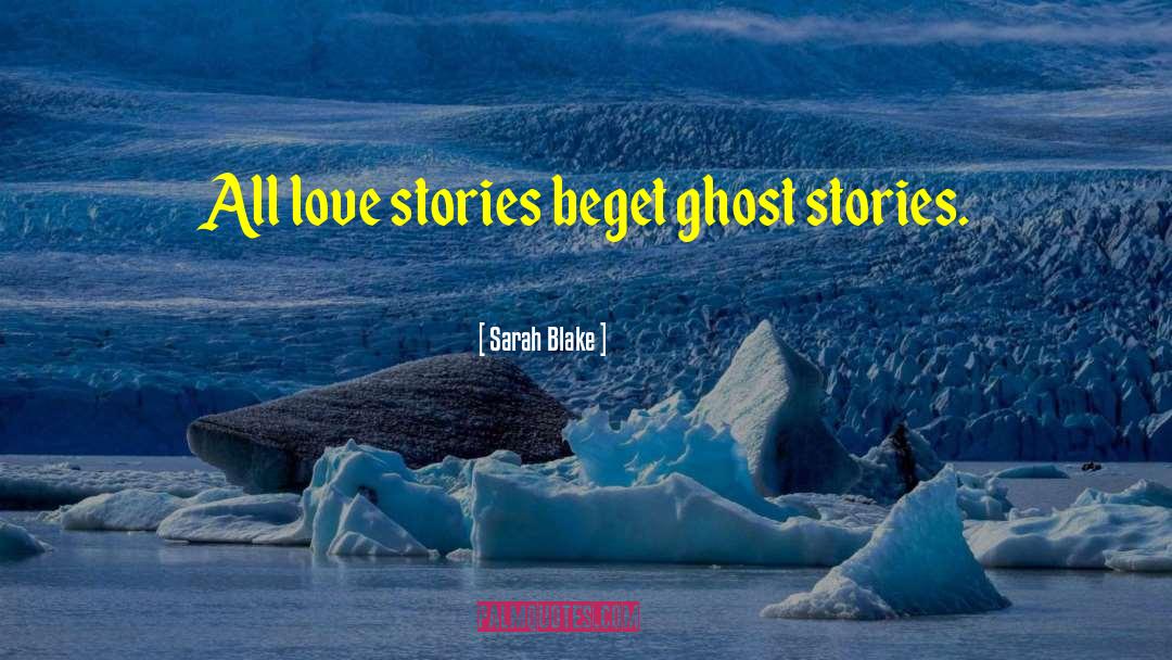 Ghost Stories quotes by Sarah Blake