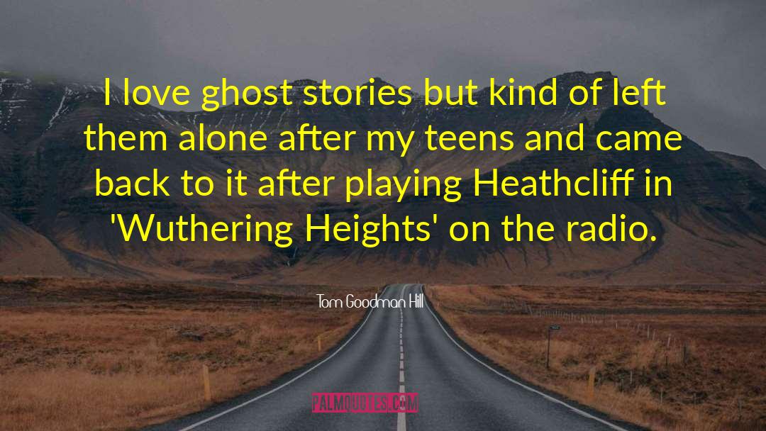 Ghost Stories quotes by Tom Goodman-Hill