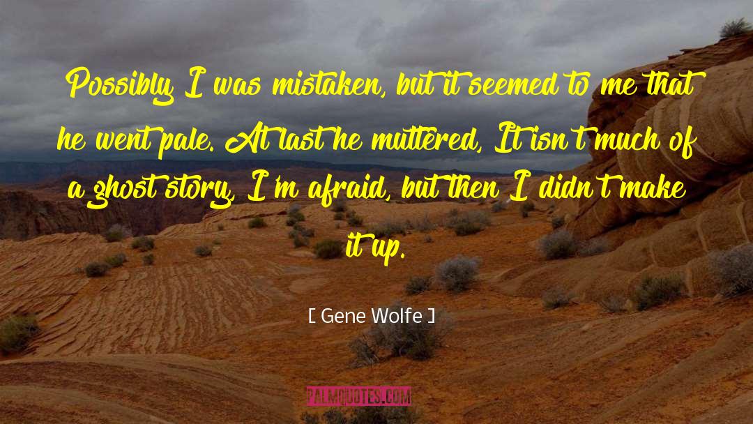Ghost Story quotes by Gene Wolfe