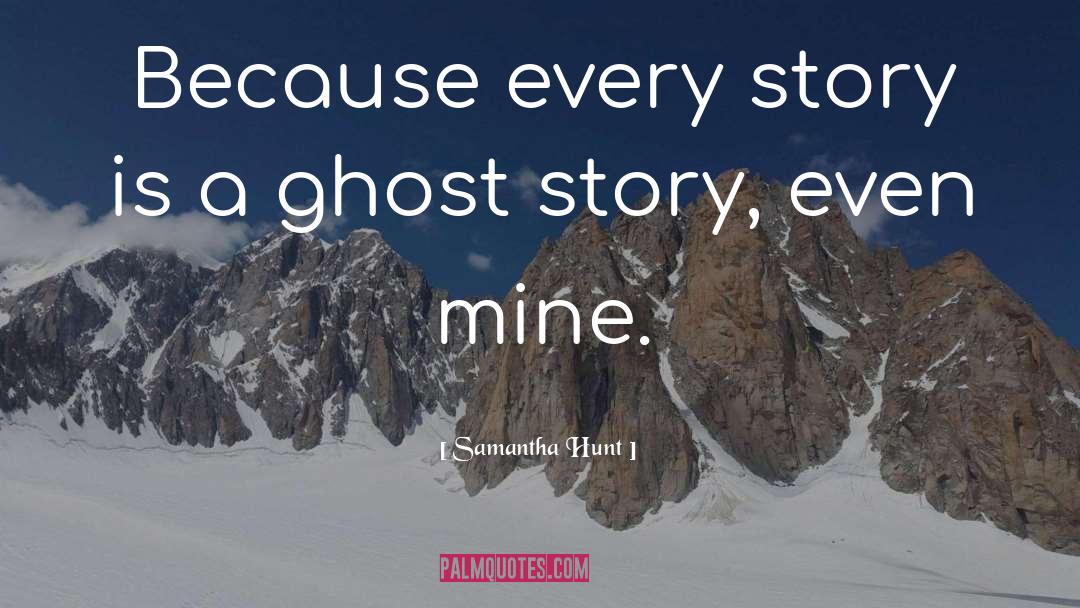 Ghost Story quotes by Samantha Hunt