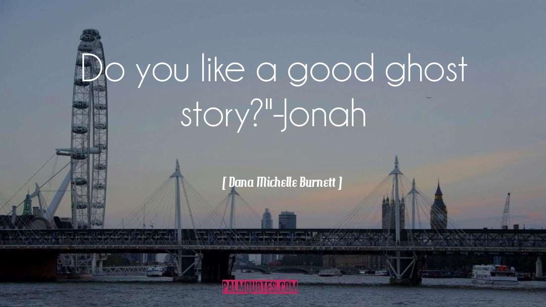 Ghost Story quotes by Dana Michelle Burnett
