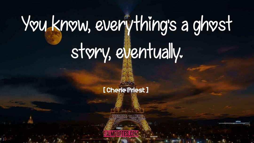 Ghost Story quotes by Cherie Priest