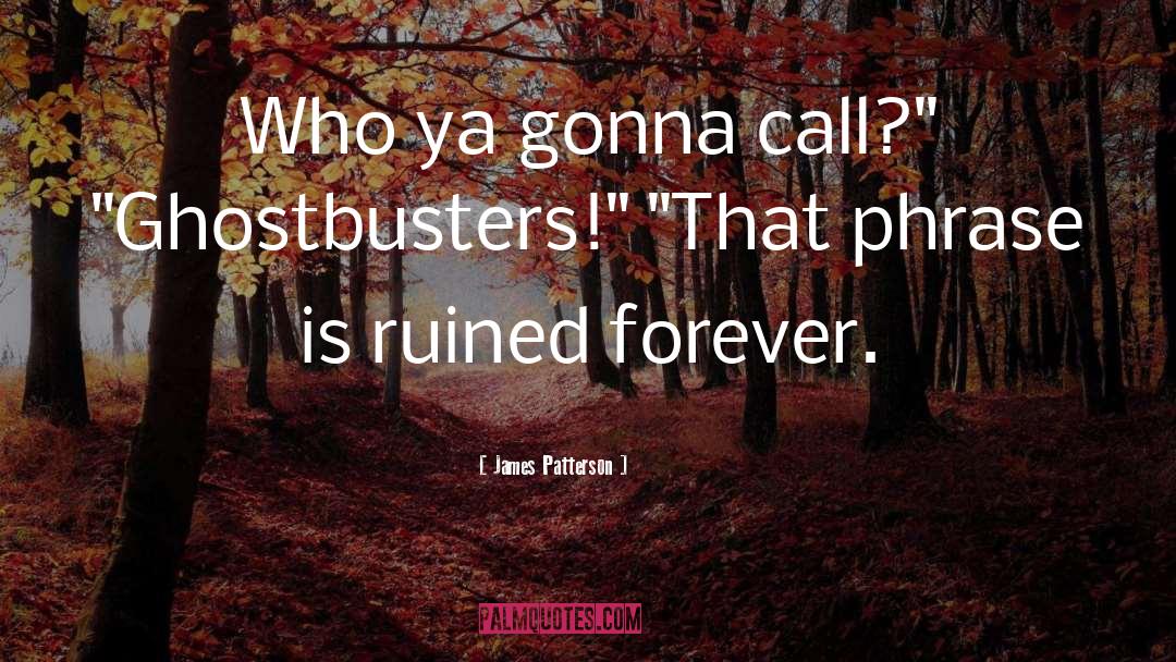 Ghostbusters Gatekeeper quotes by James Patterson