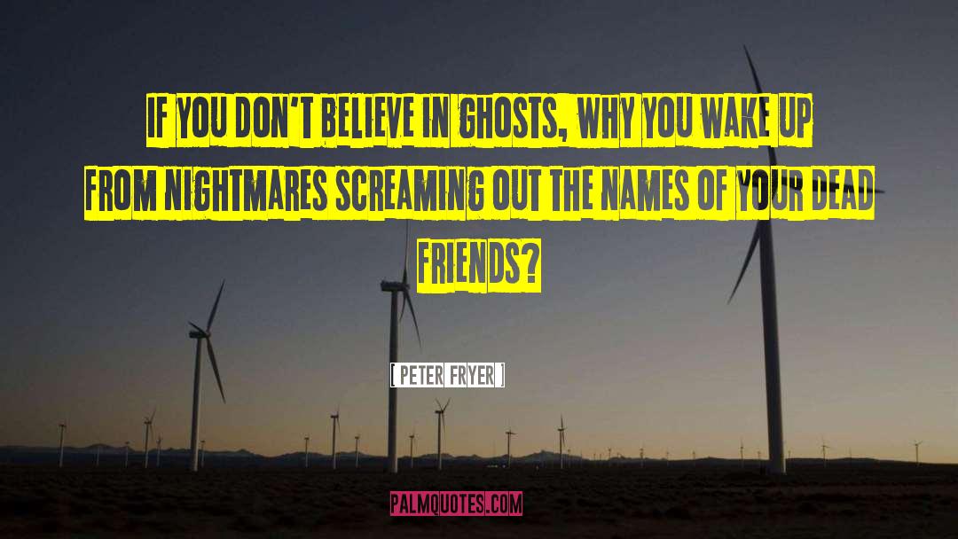 Ghosts Of The Past quotes by Peter Fryer