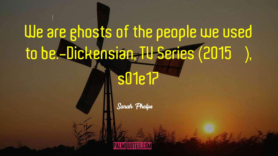 Ghosts Of The Past quotes by Sarah Phelps