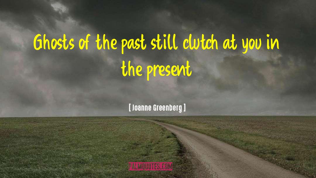 Ghosts Of The Past quotes by Joanne Greenberg