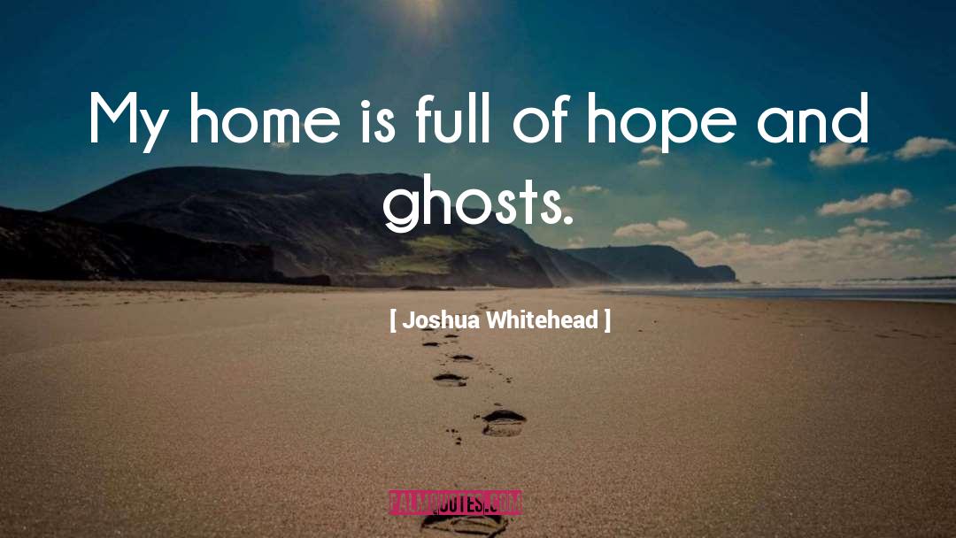 Ghosts quotes by Joshua Whitehead