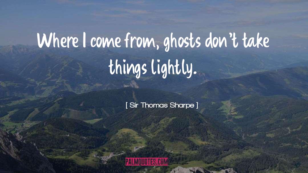 Ghosts quotes by Sir Thomas Sharpe